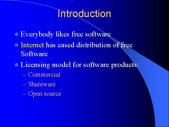 Introduction l Everybody likes free software l Internet has eased distribution of free Software