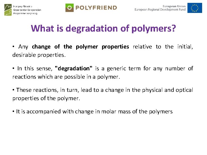 What is degradation of polymers? • Any change of the polymer properties relative to