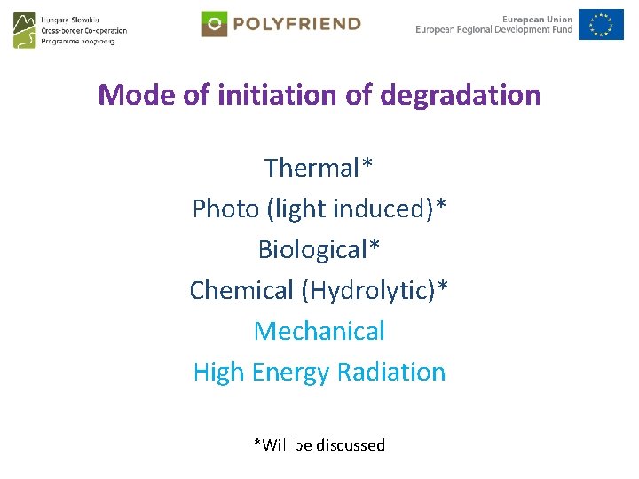 Mode of initiation of degradation Thermal* Photo (light induced)* Biological* Chemical (Hydrolytic)* Mechanical High