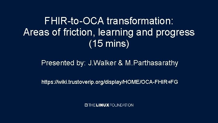 FHIR-to-OCA transformation: Areas of friction, learning and progress (15 mins) Presented by: J. Walker
