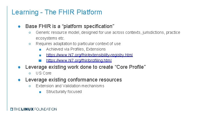 Learning - The FHIR Platform ● Base FHIR is a “platform specification” ○ ○