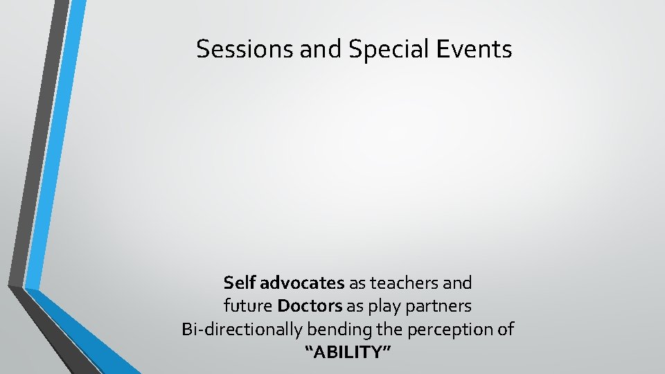 Sessions and Special Events Self advocates as teachers and future Doctors as play partners