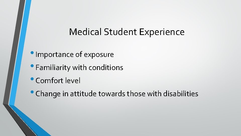 Medical Student Experience • Importance of exposure • Familiarity with conditions • Comfort level