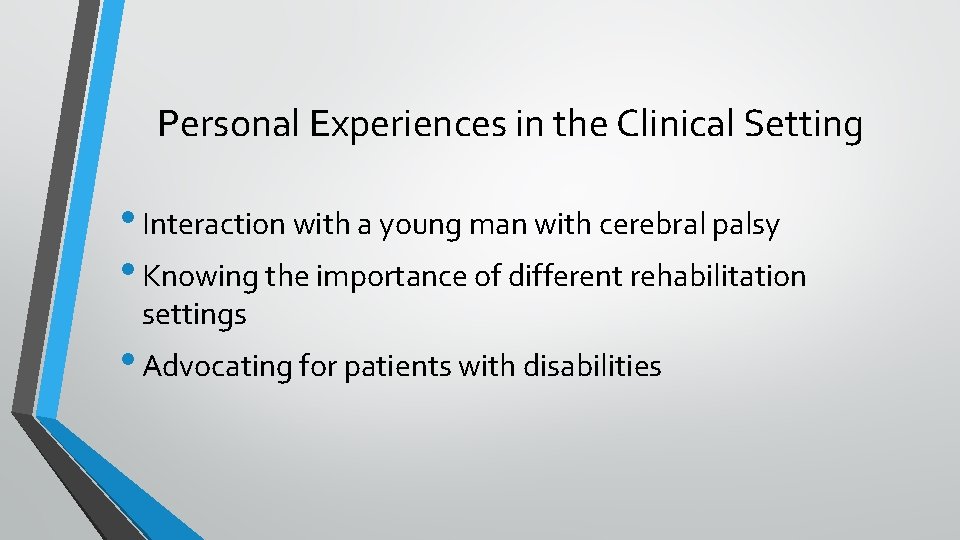 Personal Experiences in the Clinical Setting • Interaction with a young man with cerebral