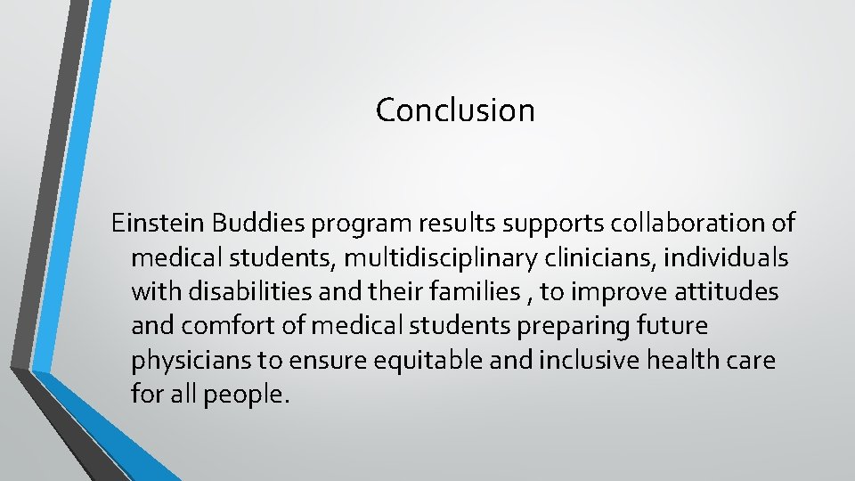 Conclusion Einstein Buddies program results supports collaboration of medical students, multidisciplinary clinicians, individuals with