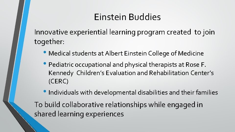 Einstein Buddies Innovative experiential learning program created to join together: • Medical students at
