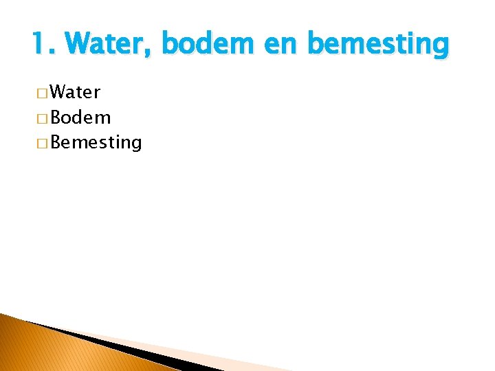 1. Water, bodem en bemesting � Water � Bodem � Bemesting 