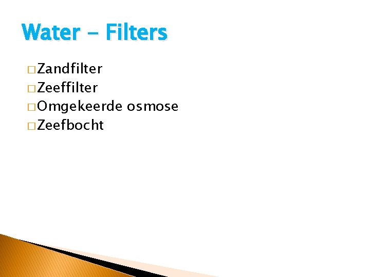 Water - Filters � Zandfilter � Zeeffilter � Omgekeerde � Zeefbocht osmose 