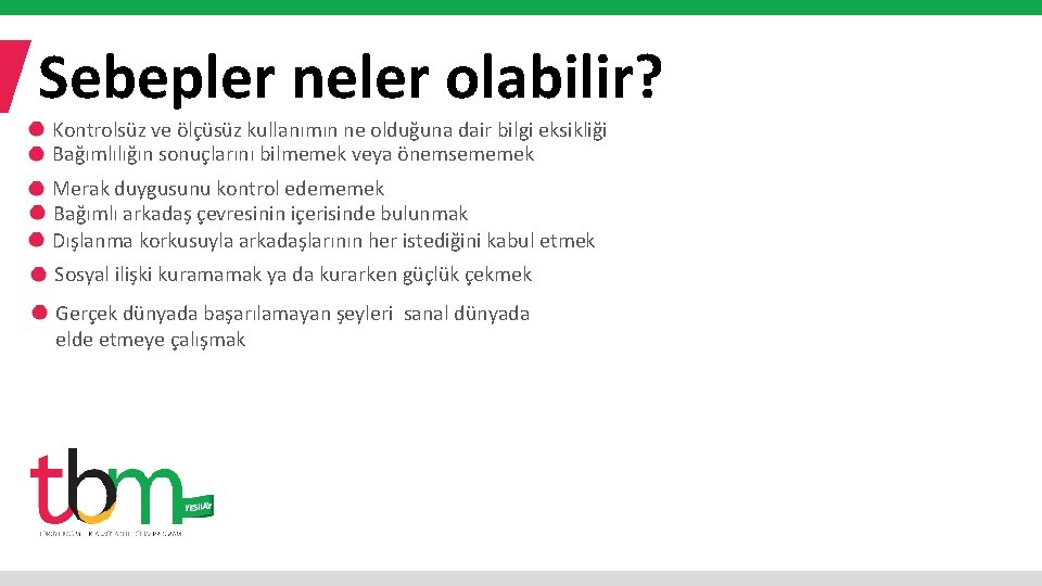 Sebepler neler olabilir? Kontrolsüz ve ölçüsüz kullanımın ne olduğuna dair bilgi eksikliği Bağımlılığın sonuçlarını