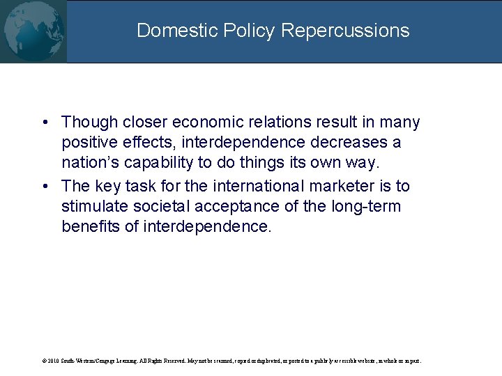 Domestic Policy Repercussions • Though closer economic relations result in many positive effects, interdependence