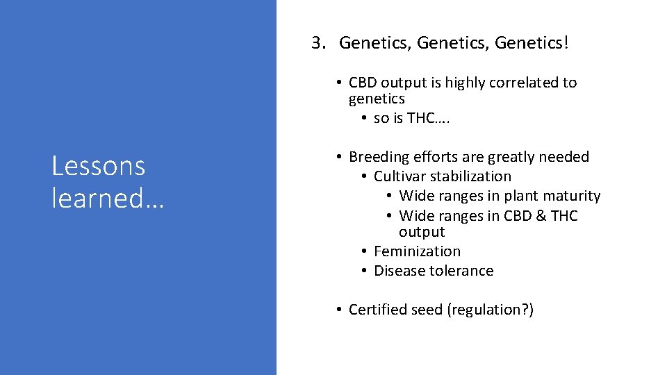 3. Genetics, Genetics! • CBD output is highly correlated to genetics • so is