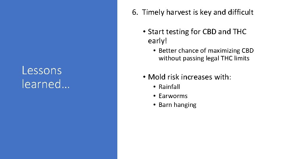 6. Timely harvest is key and difficult • Start testing for CBD and THC