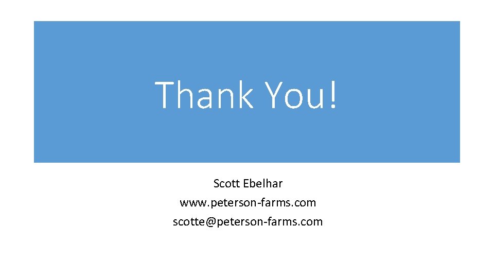 Thank You! Scott Ebelhar www. peterson-farms. com scotte@peterson-farms. com 