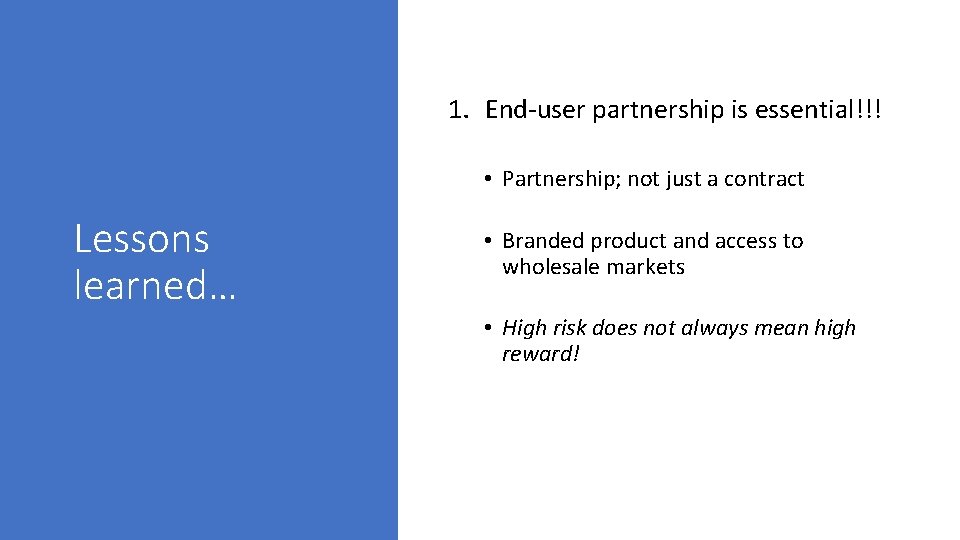 1. End-user partnership is essential!!! • Partnership; not just a contract Lessons learned… •