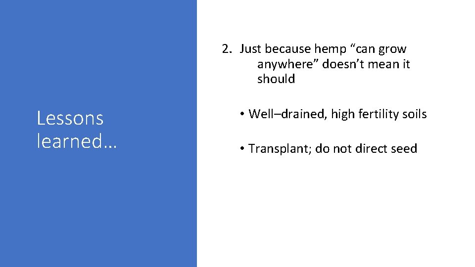 2. Just because hemp “can grow anywhere” doesn’t mean it should Lessons learned… •