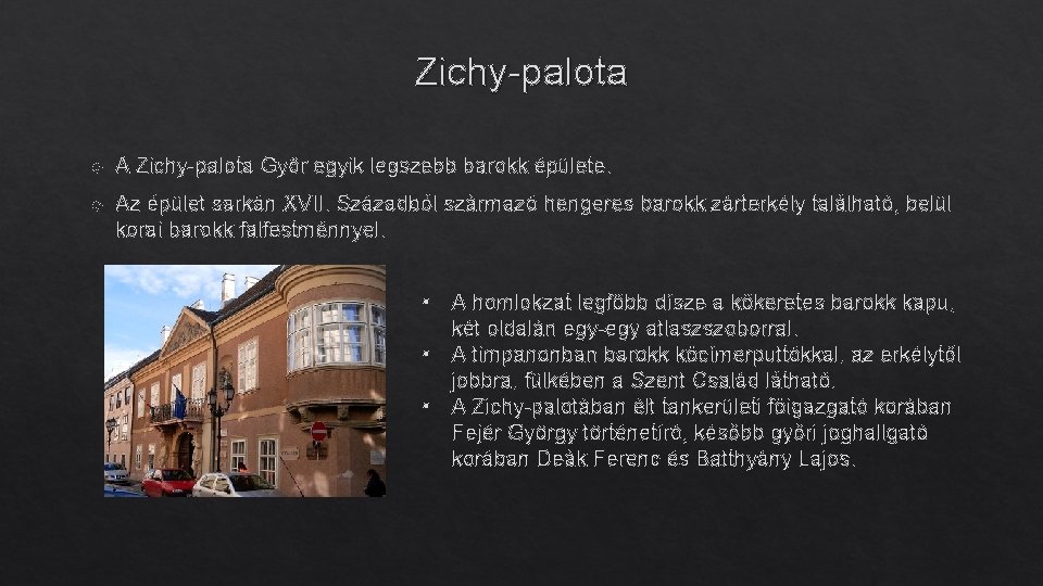 Zichy-palota A Zichy-palota Győr egyik legszebb barokk épülete. Az épület sarkán XVII. Századból származó