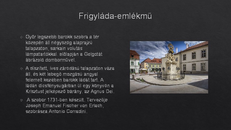 Frigyláda-emlékmű Győr legszebb barokk szobra a tér közepén áll négyszög alaprajzú talapzaton, sarkain volutás