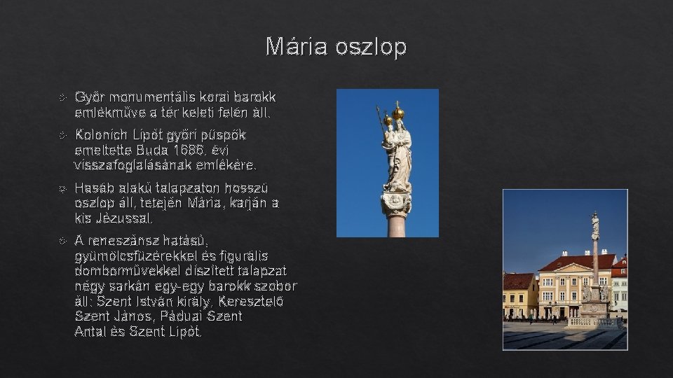 Mária oszlop Győr monumentális korai barokk emlékműve a tér keleti felén áll. Kolonich Lipót