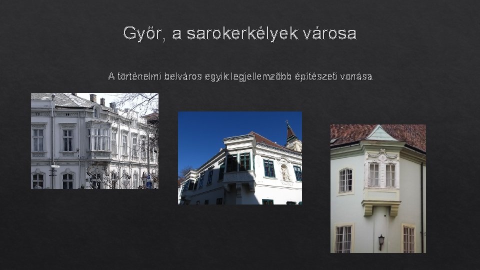 Győr, a sarokerkélyek városa A történelmi belváros egyik legjellemzőbb építészeti vonása 