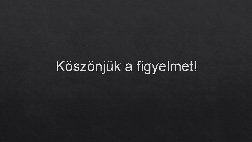 Köszönjük a figyelmet! 