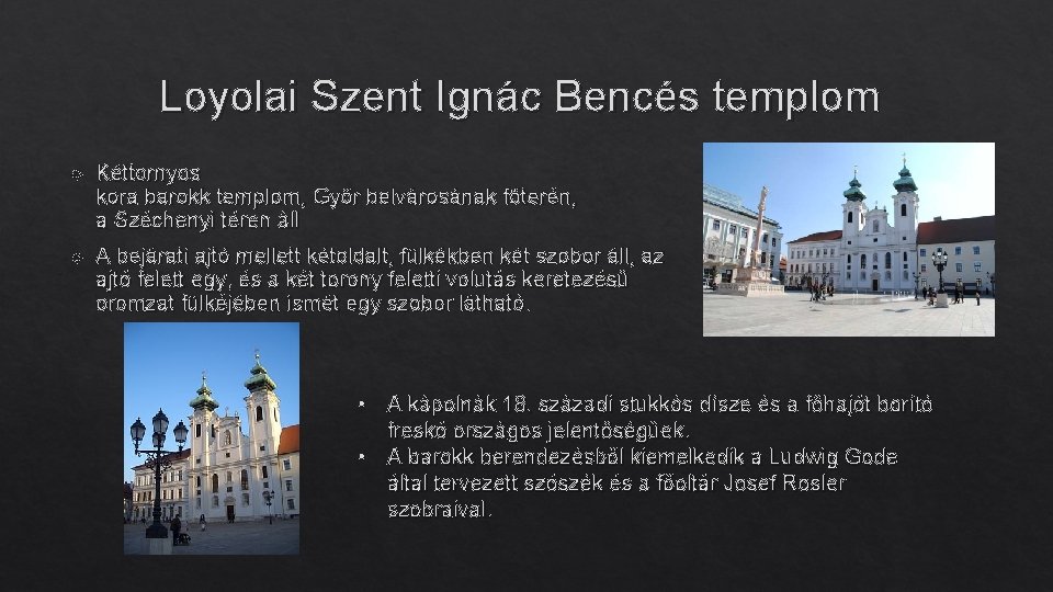 Loyolai Szent Ignác Bencés templom Kéttornyos kora barokk templom, Győr belvárosának főterén, a Széchenyi