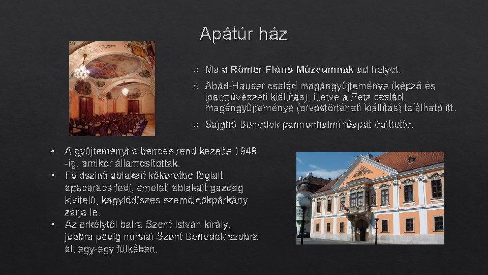 Apátúr ház Ma a Rómer Flóris Múzeumnak ad helyet. Abád-Hauser család magángyűjteménye (képző és