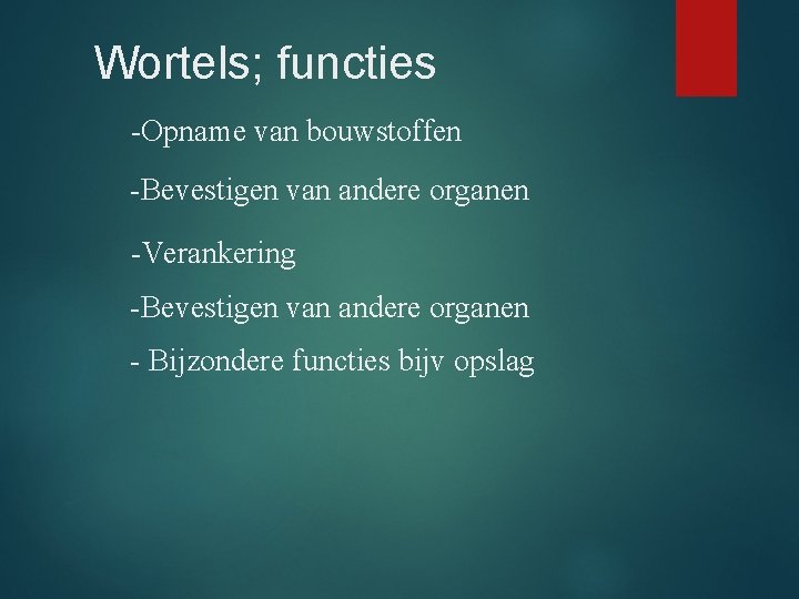 Wortels; functies -Opname van bouwstoffen -Bevestigen van andere organen -Verankering -Bevestigen van andere organen