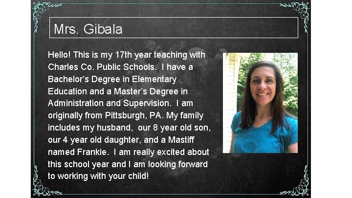 Mrs. Gibala Hello! This is my 17 th year teaching with Charles Co. Public