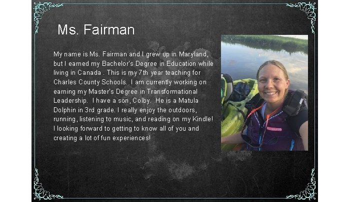 Ms. Fairman My name is Ms. Fairman and I grew up in Maryland, but