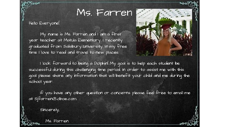 Ms. Farren Hello Everyone! My name is Ms. Farren and I am a first