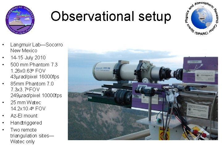 Observational setup • • Langmuir Lab—Socorro New Mexico 14 -15 July 2010 500 mm