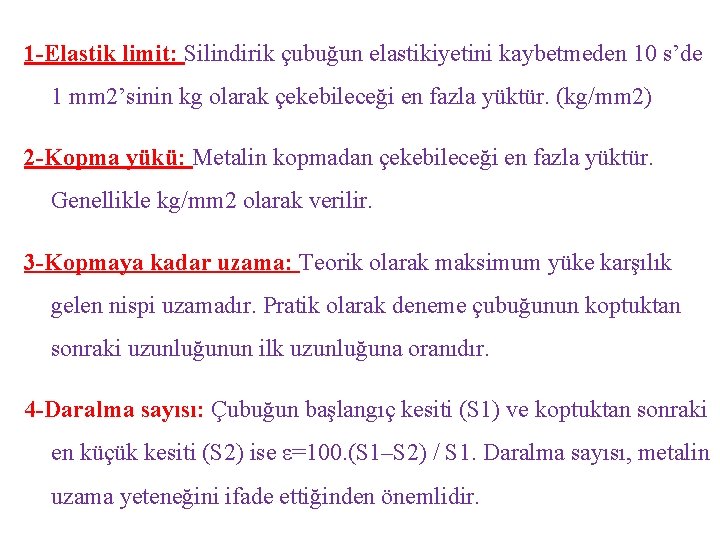 1 -Elastik limit: Silindirik çubuğun elastikiyetini kaybetmeden 10 s’de 1 mm 2’sinin kg olarak