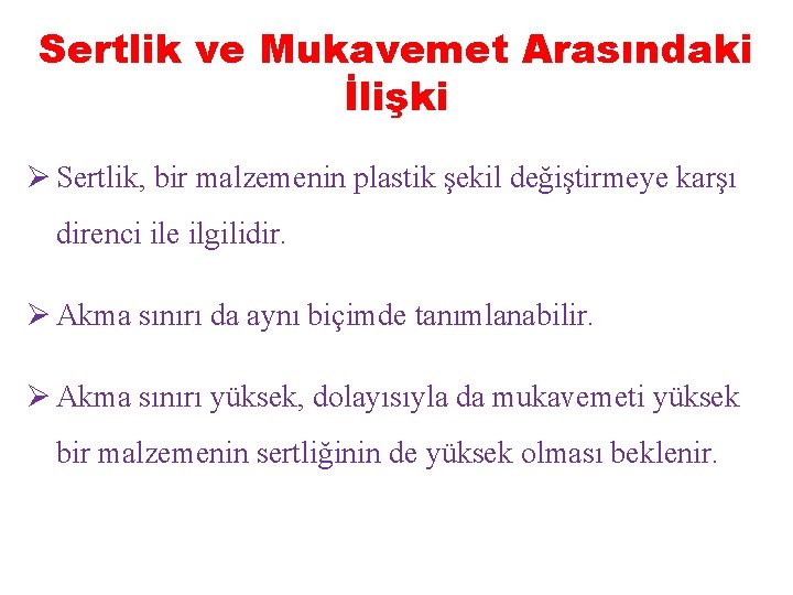 Sertlik ve Mukavemet Arasındaki İlişki Ø Sertlik, bir malzemenin plastik şekil değiştirmeye karşı direnci