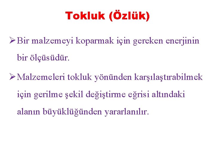 Tokluk (Özlük) Ø Bir malzemeyi koparmak için gereken enerjinin bir ölçüsüdür. Ø Malzemeleri tokluk