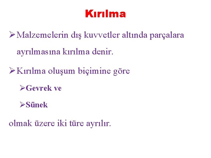 Kırılma Ø Malzemelerin dış kuvvetler altında parçalara ayrılmasına kırılma denir. Ø Kırılma oluşum biçimine