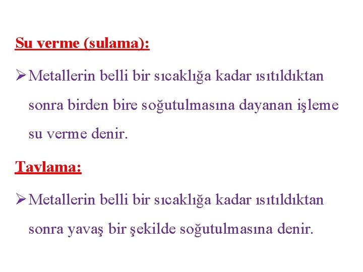 Su verme (sulama): Ø Metallerin belli bir sıcaklığa kadar ısıtıldıktan sonra birden bire soğutulmasına