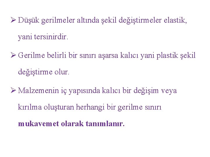 Ø Düşük gerilmeler altında şekil değiştirmeler elastik, yani tersinirdir. Ø Gerilme belirli bir sınırı