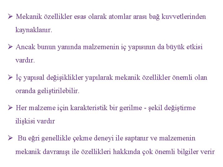 Ø Mekanik özellikler esas olarak atomlar arası bağ kuvvetlerinden kaynaklanır. Ø Ancak bunun yanında