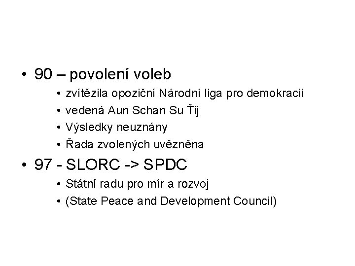  • 90 – povolení voleb • • zvítězila opoziční Národní liga pro demokracii