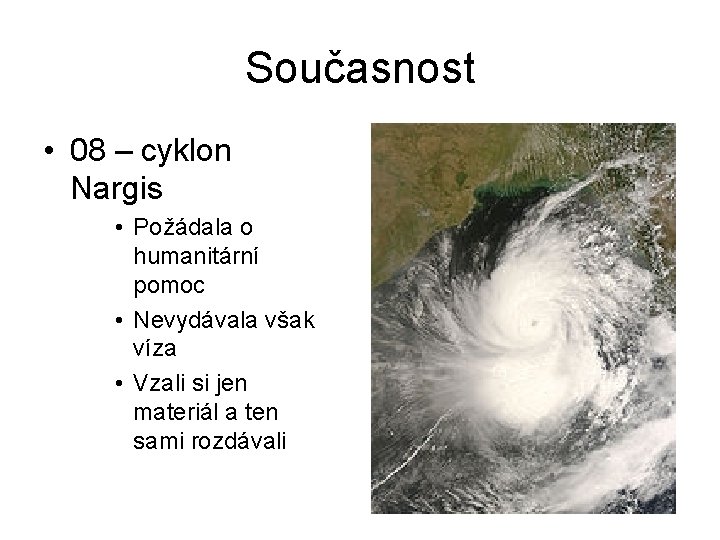 Současnost • 08 – cyklon Nargis • Požádala o humanitární pomoc • Nevydávala však