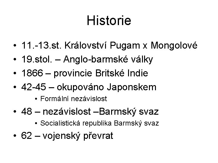 Historie • • 11. -13. st. Království Pugam x Mongolové 19. stol. – Anglo-barmské