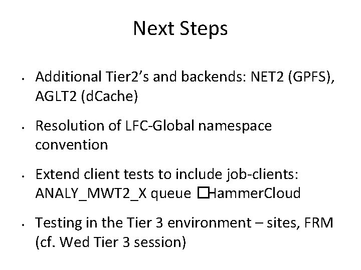 Next Steps • • Additional Tier 2’s and backends: NET 2 (GPFS), AGLT 2