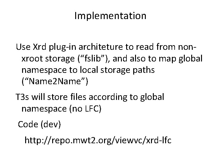 Implementation Use Xrd plug-in architeture to read from nonxroot storage (“fslib”), and also to