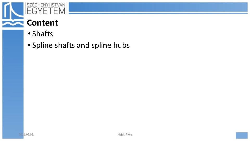 Content • Shafts • Spline shafts and spline hubs 2021. 03. 08. Hajdu Flóra