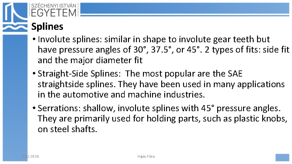 Splines • Involute splines: similar in shape to involute gear teeth but have pressure