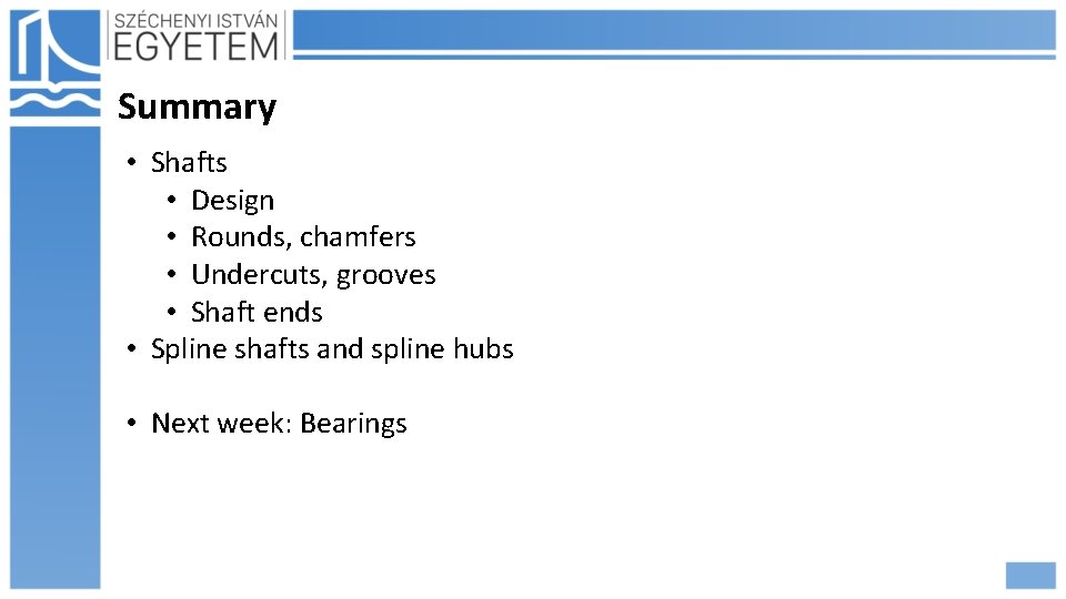 Summary • Shafts • Design • Rounds, chamfers • Undercuts, grooves • Shaft ends