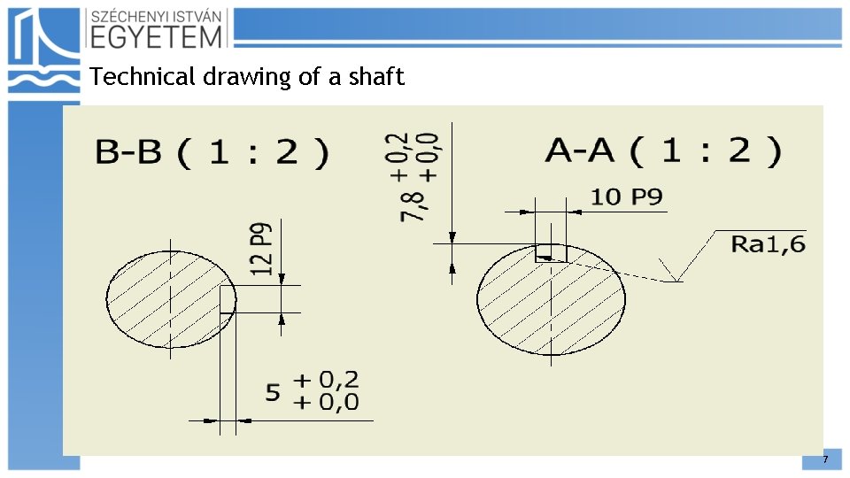 Technical drawing of a shaft 7 