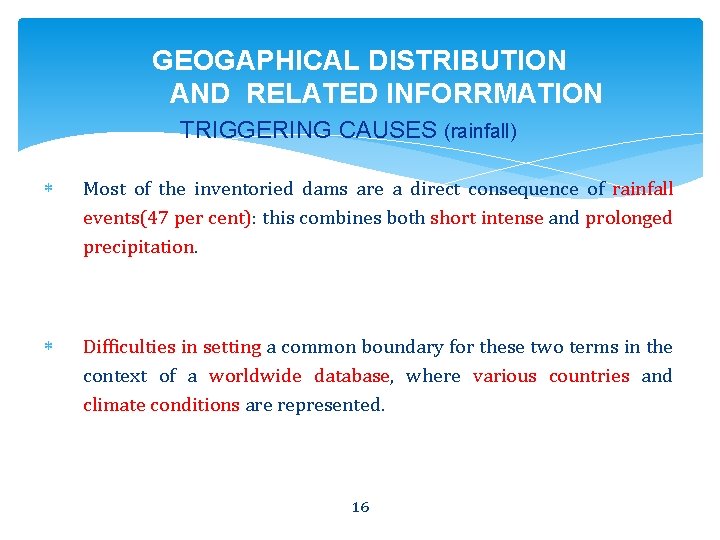 GEOGAPHICAL DISTRIBUTION AND RELATED INFORRMATION TRIGGERING CAUSES (rainfall) Most of the inventoried dams are