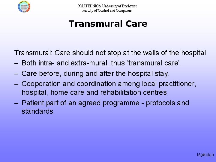 POLITEHNICA University of Bucharest Faculty of Control and Computers Transmural Care Transmural: Care should