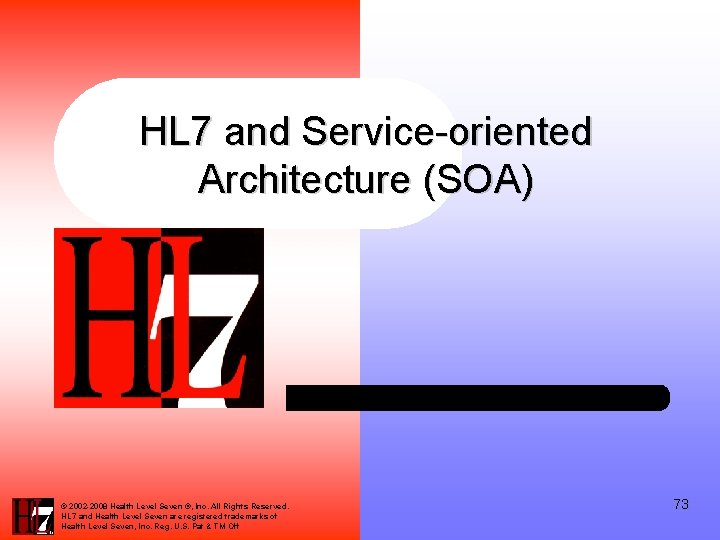 HL 7 and Service-oriented Architecture (SOA) © 2002 -2008 Health Level Seven ®, Inc.